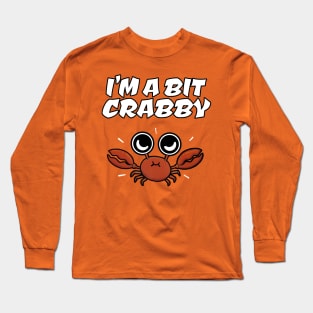 I'M A BIT CRABBY Long Sleeve T-Shirt